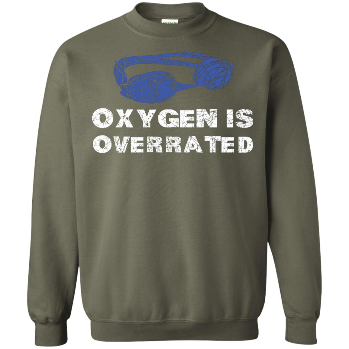 Swimming Lover T-shirt Oxygen Is Overrated Military Green