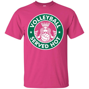 Volleyball Served Hot Great Volleyball Player Shirt