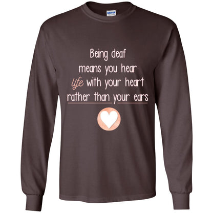 Deaf T-shirt Being Deaf Means You Hear Life With Your Heart Dark Chocolate