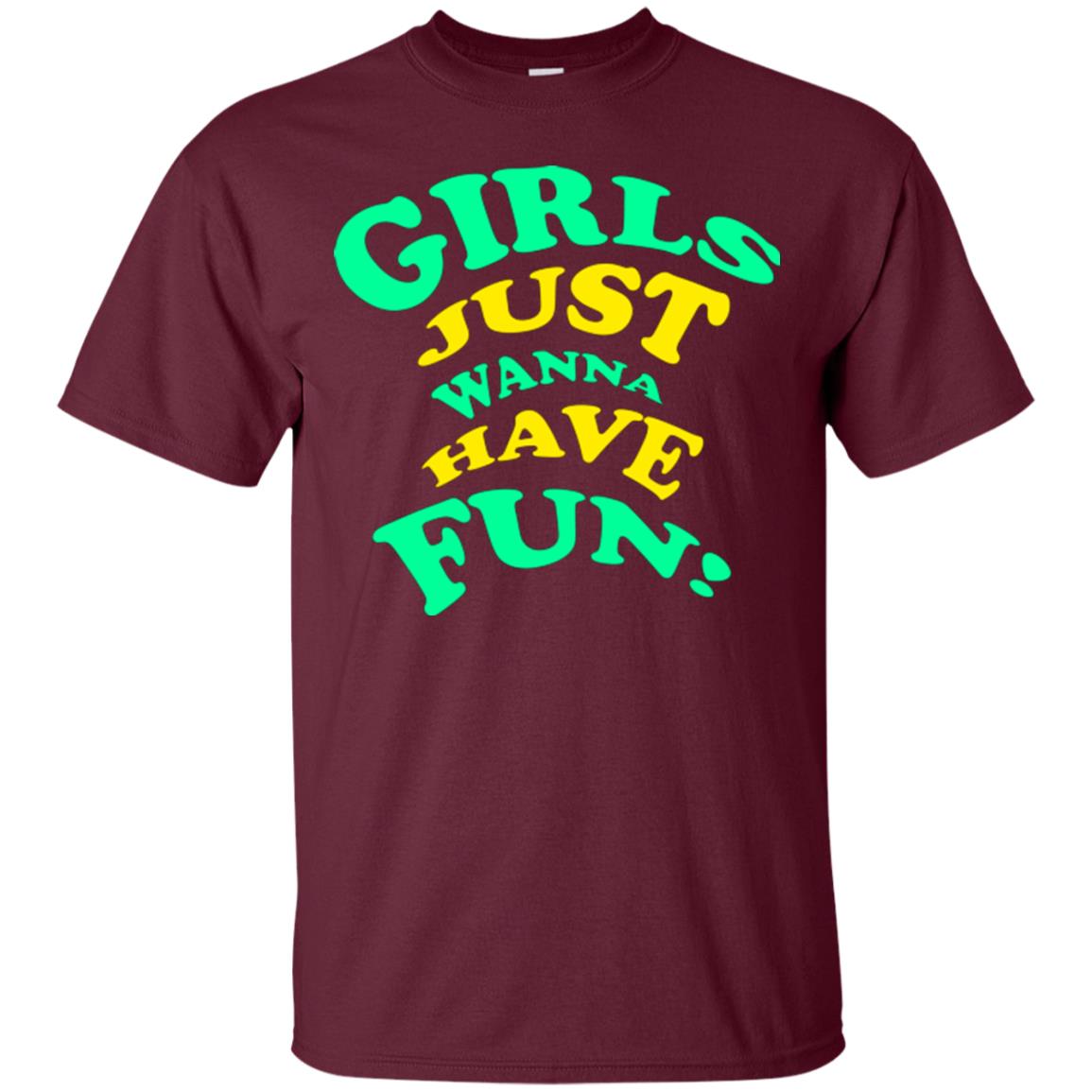 Girls Just Wanna Have Fun T-shirt Maroon