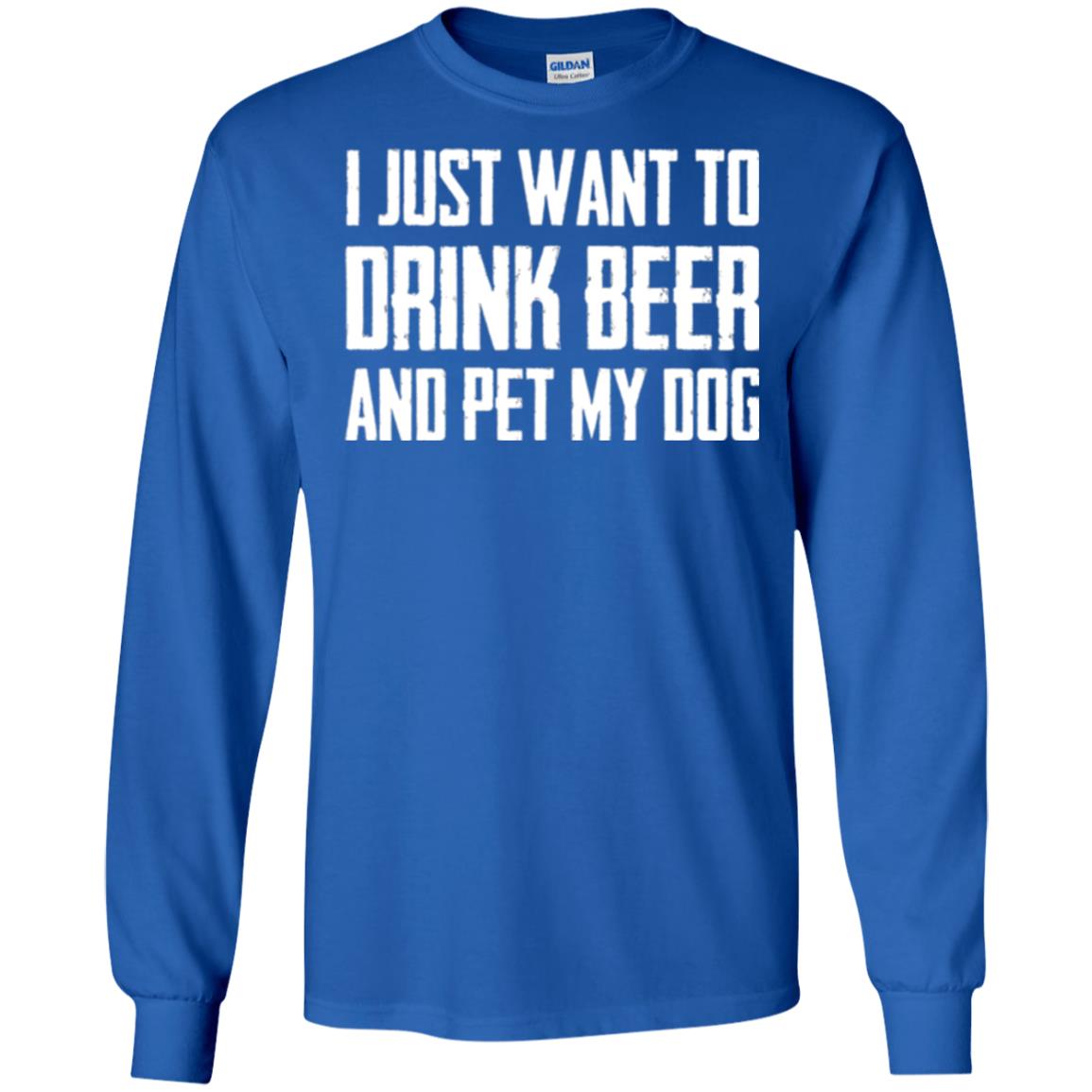 Beer Lovers T-shirt I Just Want To Drink Beer And Pet My Dog Royal