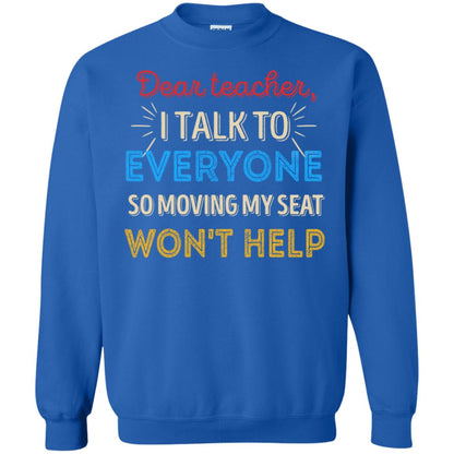 Dear Teacher I Talk To Everyone So Moving My Seat Won't Help Shirt Royal