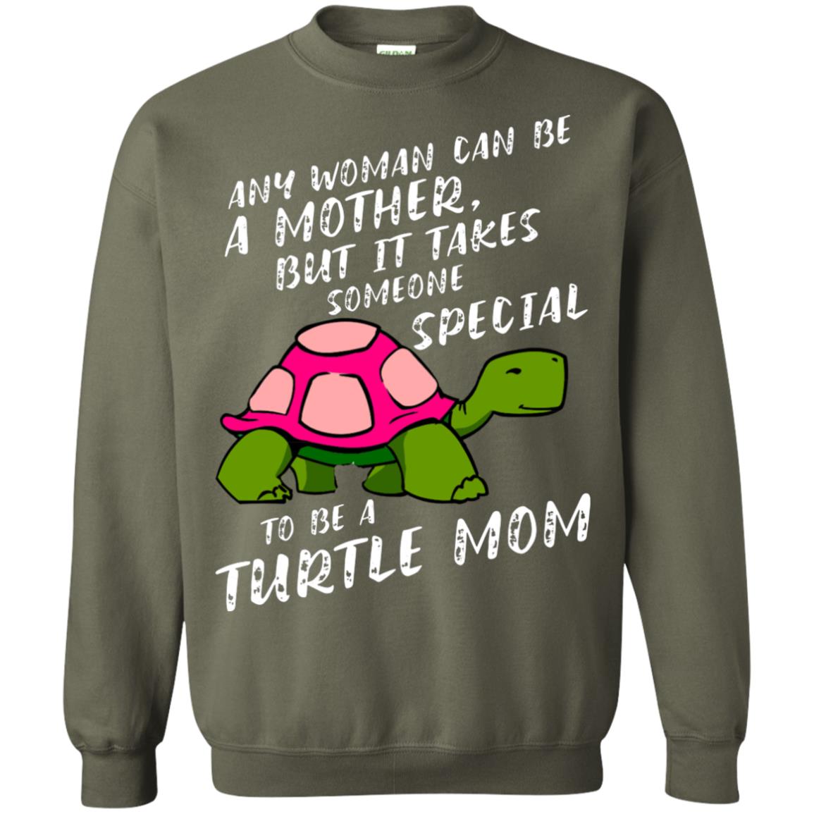 Any Woman Can Be Amother But It Takes Someone Special To Be A Turtle Mom Shirt Military Green