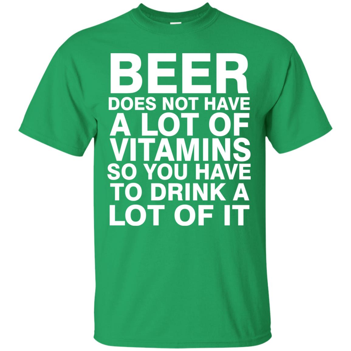 Beer Does Not Have A Lot Of Vitamins So You Have To Drink A Lot Of It Shirt Irish Green