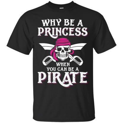 Why Be A Princess When You Can Be A Pirate T-shirt Black