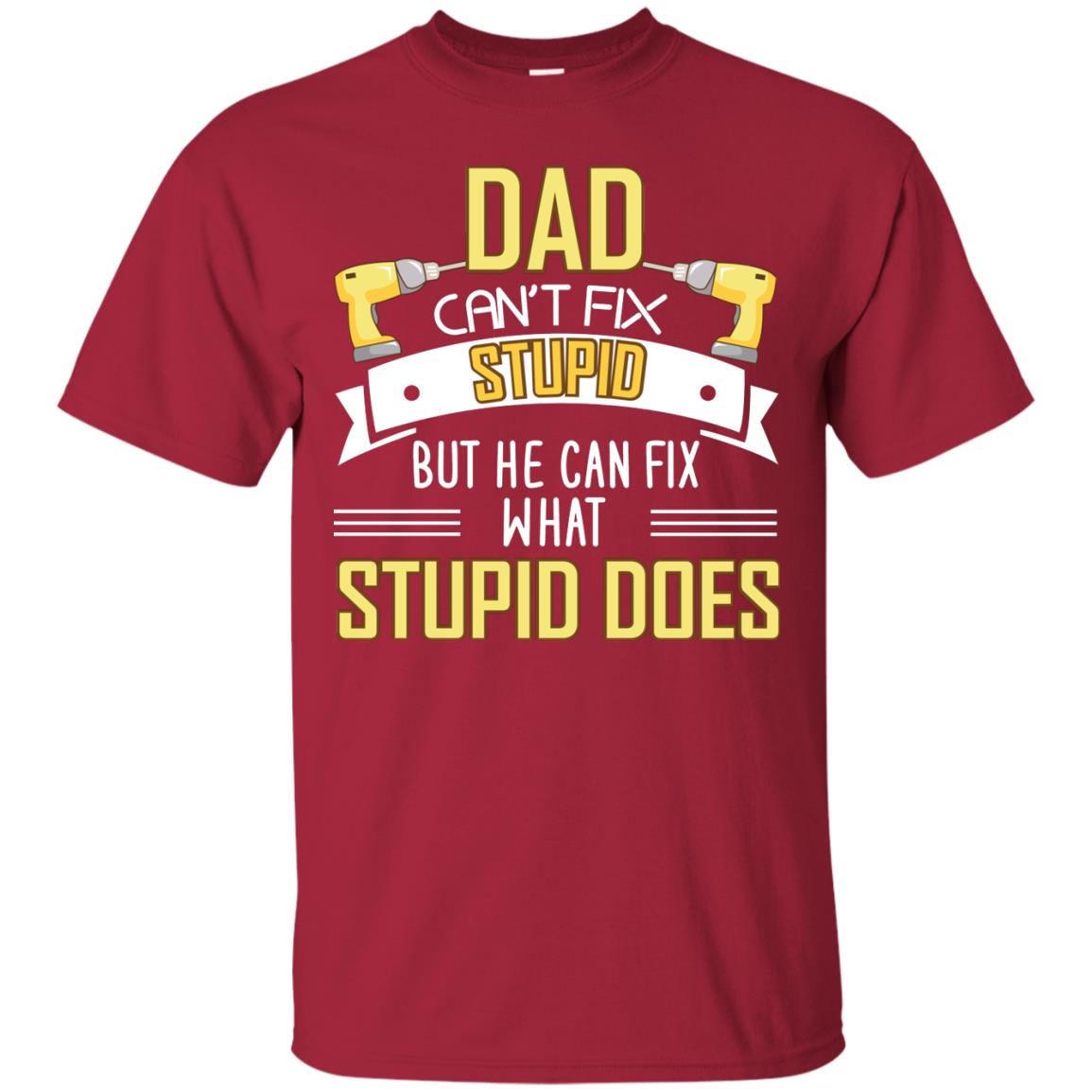 Dad Can't Fix Stupid But He Can Fix What Stupid Does Daddy Shirt Cardinal