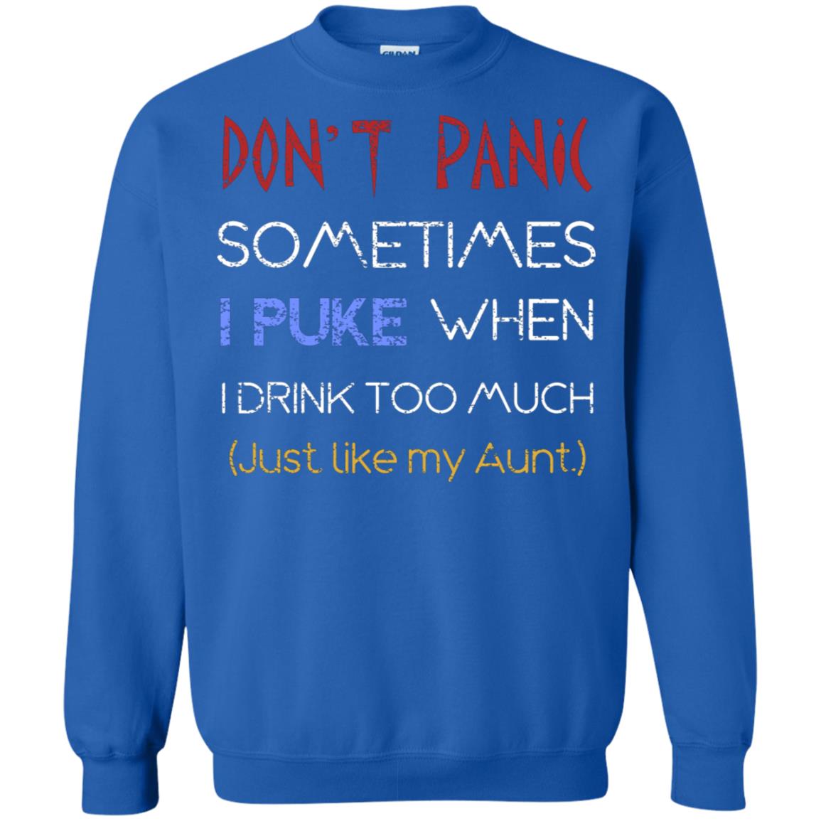 Dont I Panic Sometimes I Puke When I Drink Too Much Just Like My Aunt Shirt Royal