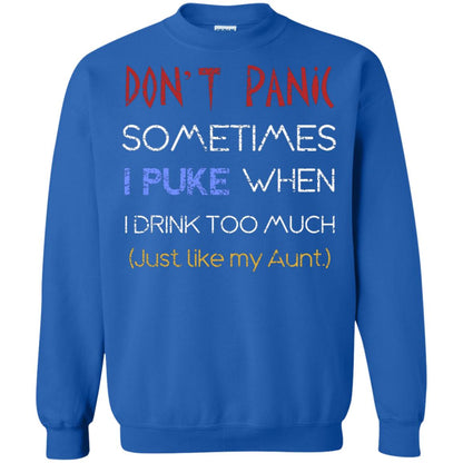 Dont I Panic Sometimes I Puke When I Drink Too Much Just Like My Aunt Shirt Royal