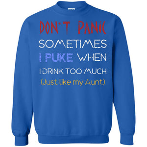 Dont I Panic Sometimes I Puke When I Drink Too Much Just Like My Aunt ShirtG180 Gildan Crewneck Pullover Sweatshirt 8 oz.