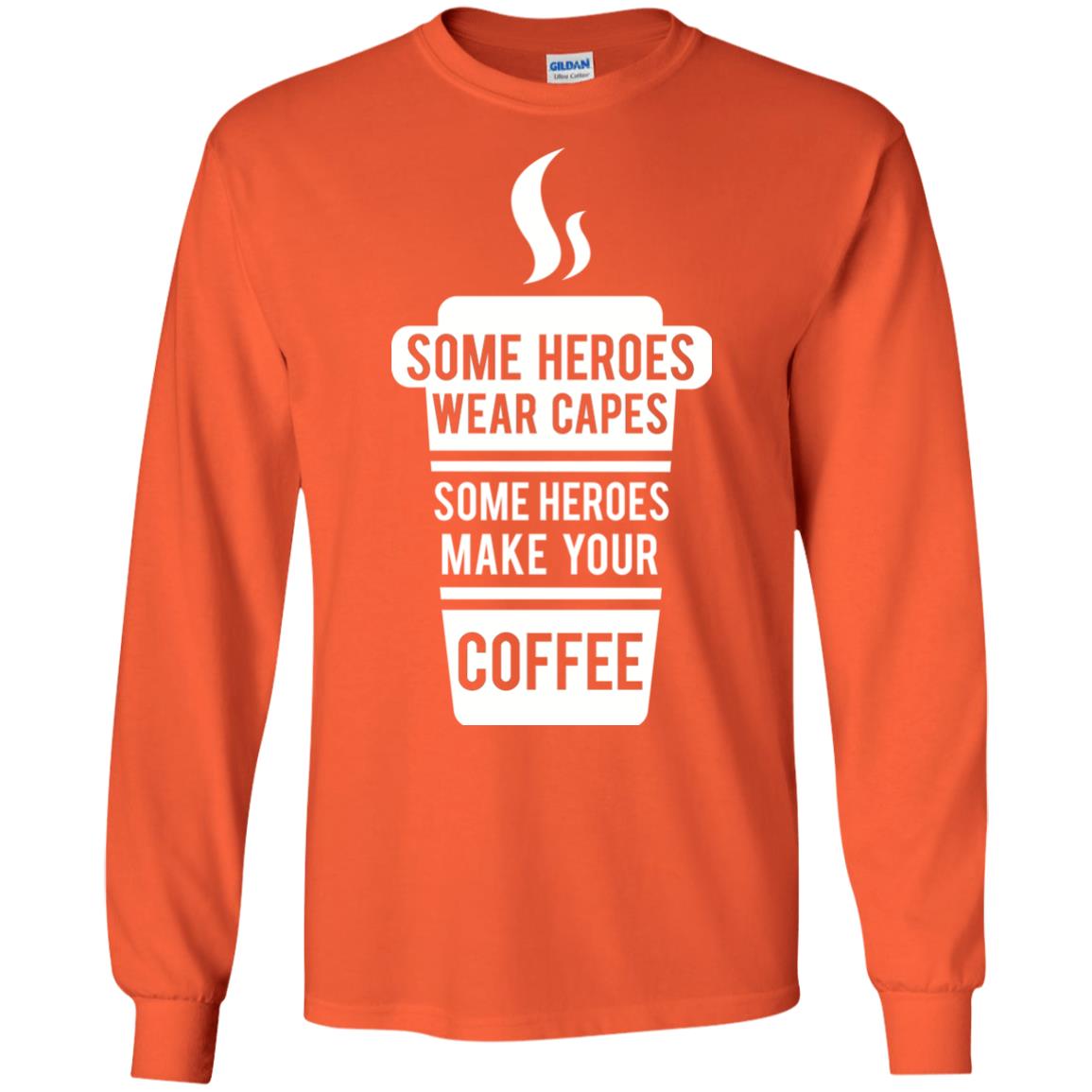 Coffee Lover T-shirt Some Heroes Wear Capes Some Heroes Make Your Coffee Orange