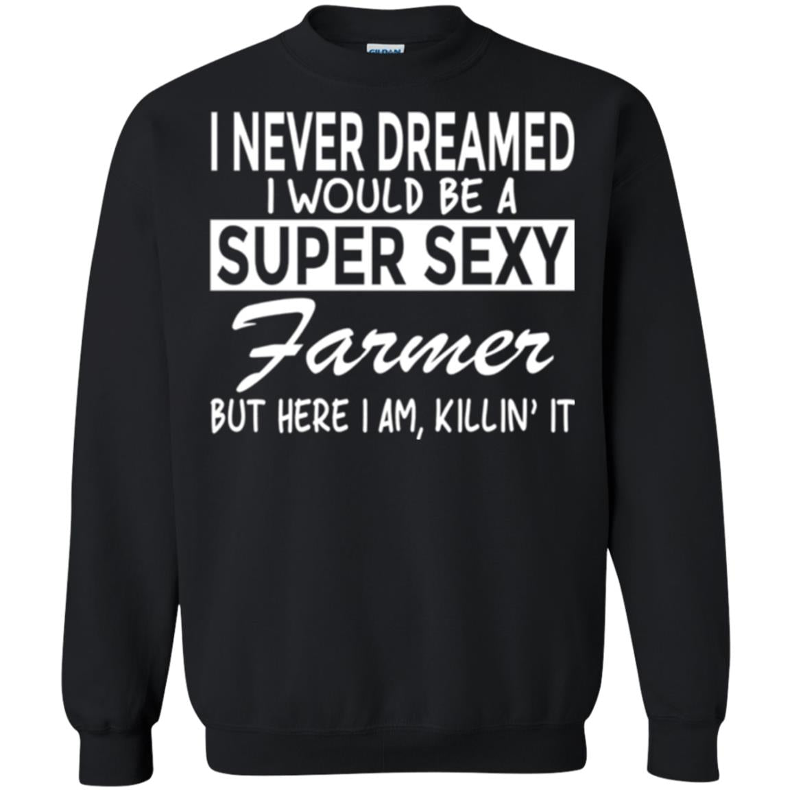 Farmer T-shirt I Never Dreamed I Would Be A Super Sexy Farmer Black