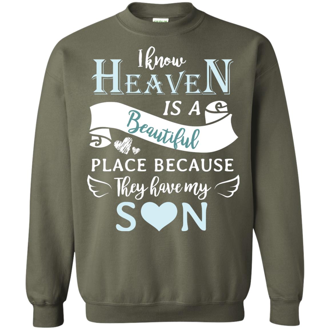 I Know Heaven Is A Beautiful Place Because They Have My Son Shirt Military Green