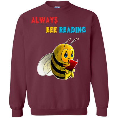 Always Bee Reading Book Lovers Shirt= G180 Gildan Crewneck Pullover Sweatshirt 8 oz. Maroon