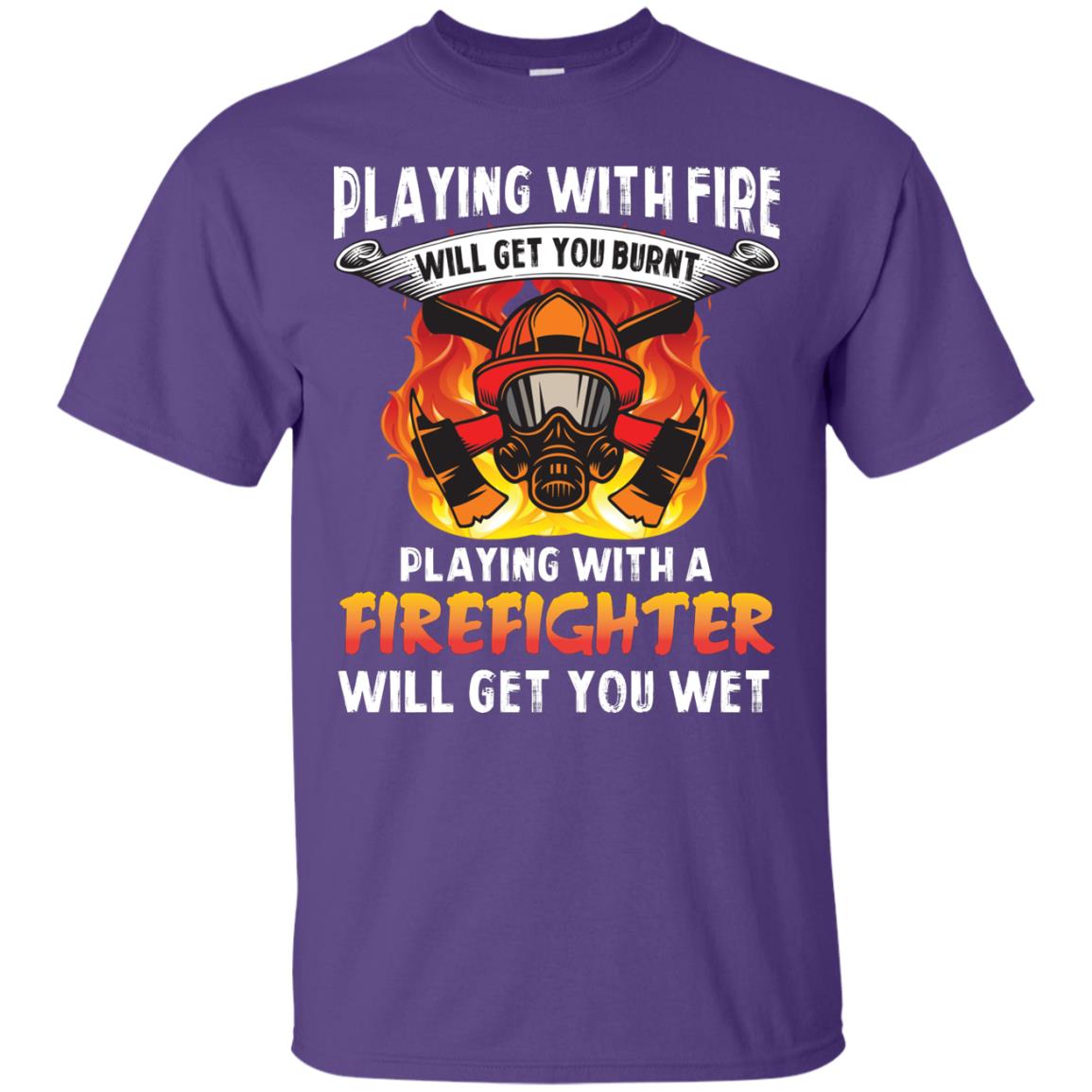 Playing With A Firefighter Will Get You Wet Funny Firefighter T-shirt Purple
