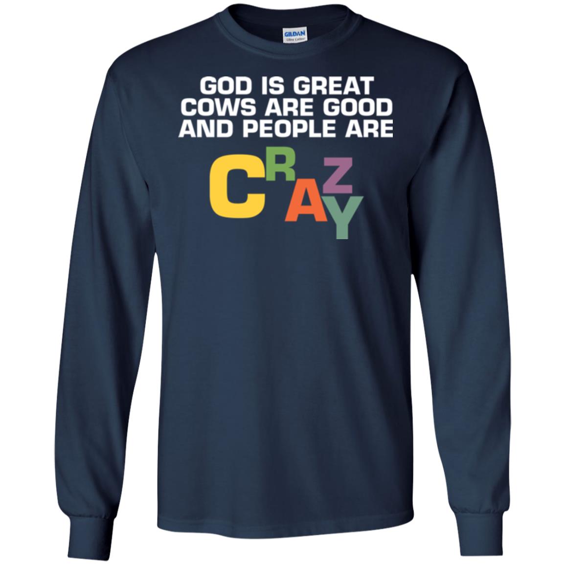 Cow Lover T-shirt God Is Great Cows Are Good And People Are Crazy Navy