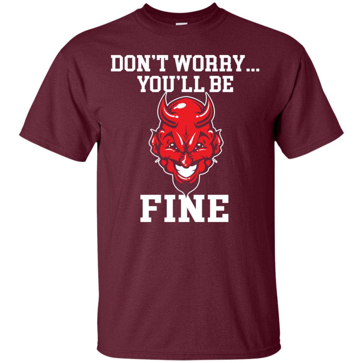 Don_t Worry You_ll Be Fine Shirt Maroon