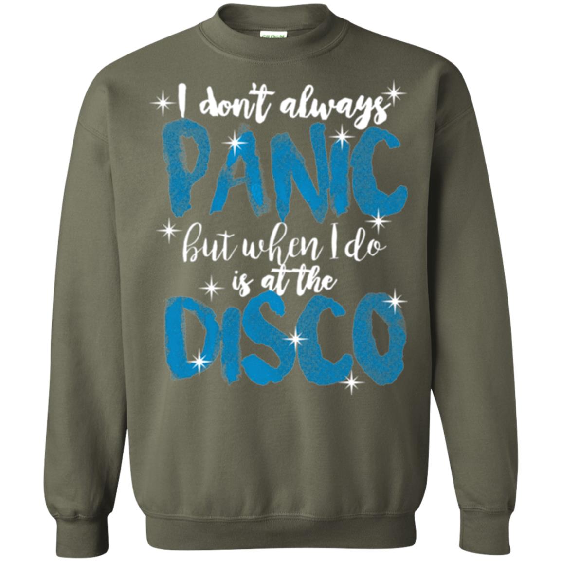 I Don_t Always Panic But When I Do It_s At The Disco T-shirt Military Green