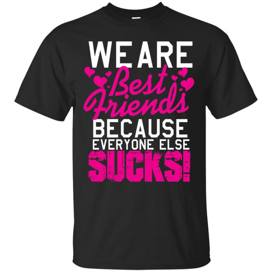 We Are Best Friends Because Everyone Else Sucks T-shirt Black