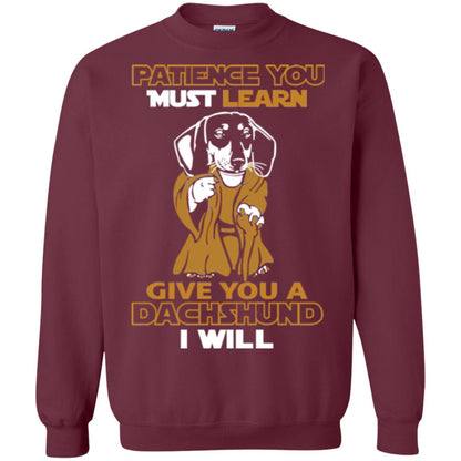 Dog Shirt Patience You Must Learn Give You A Dachshund I Will Maroon