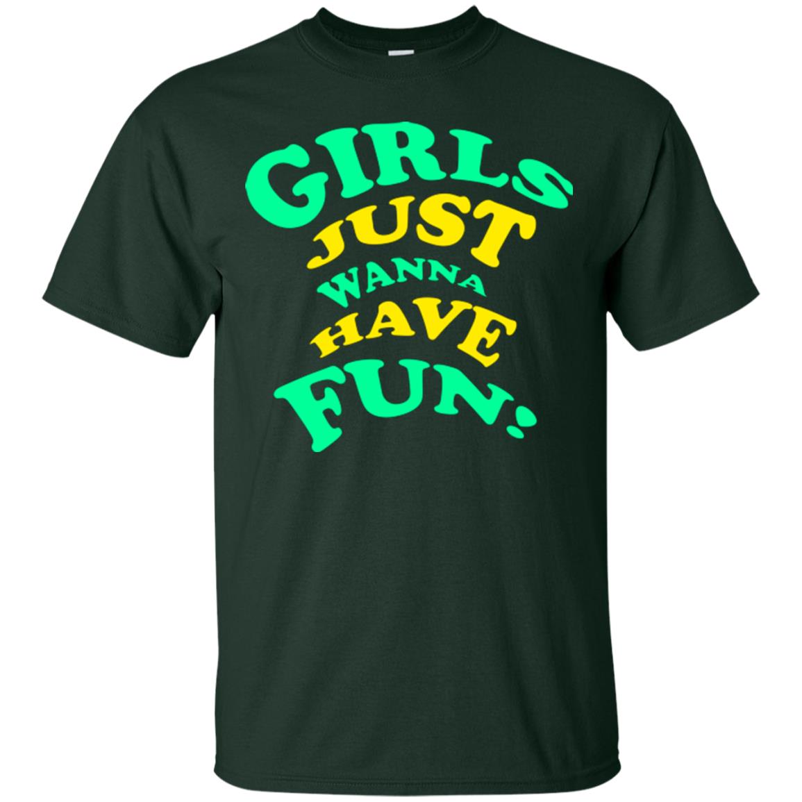 Girls Just Wanna Have Fun T-shirt Forest