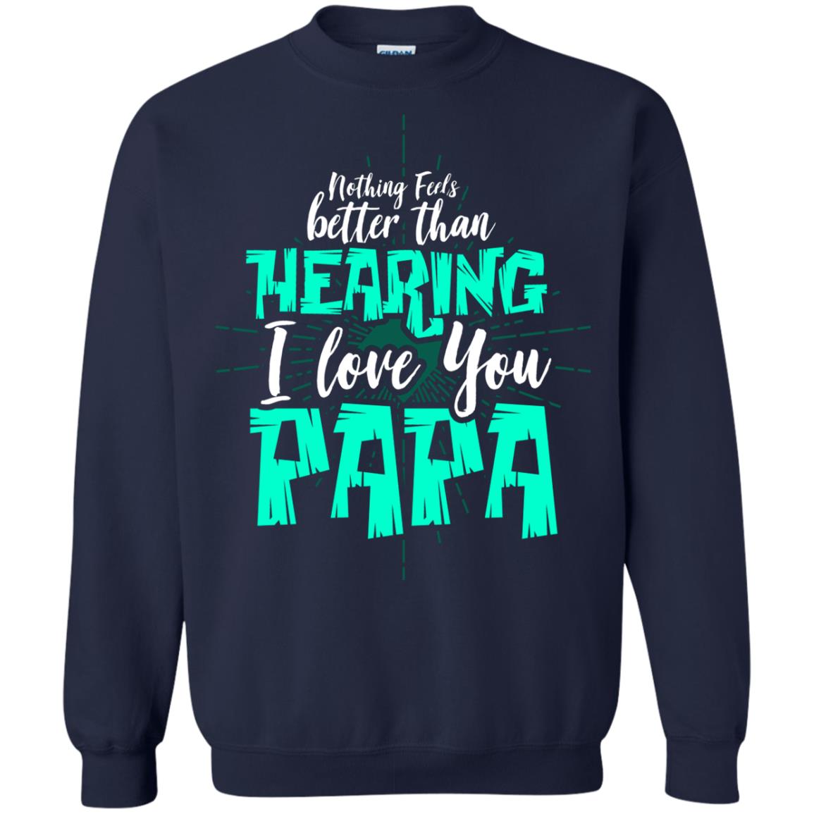 Nothing Feels Better Than Hearing I Love You Papa Cool Saying Shirt For Papa Navy