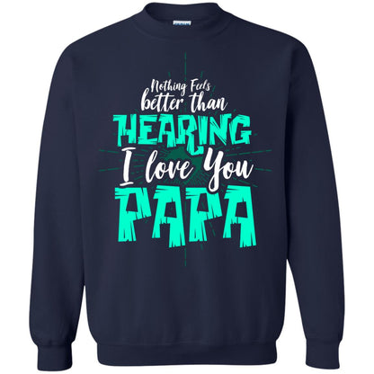 Nothing Feels Better Than Hearing I Love You Papa Cool Saying Shirt For Papa Navy