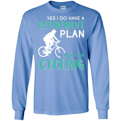 Yes I Do Have A Retirement Plan I Plan On Cycling Retired Gift Shirt For Cycling Lover Carolina Blue