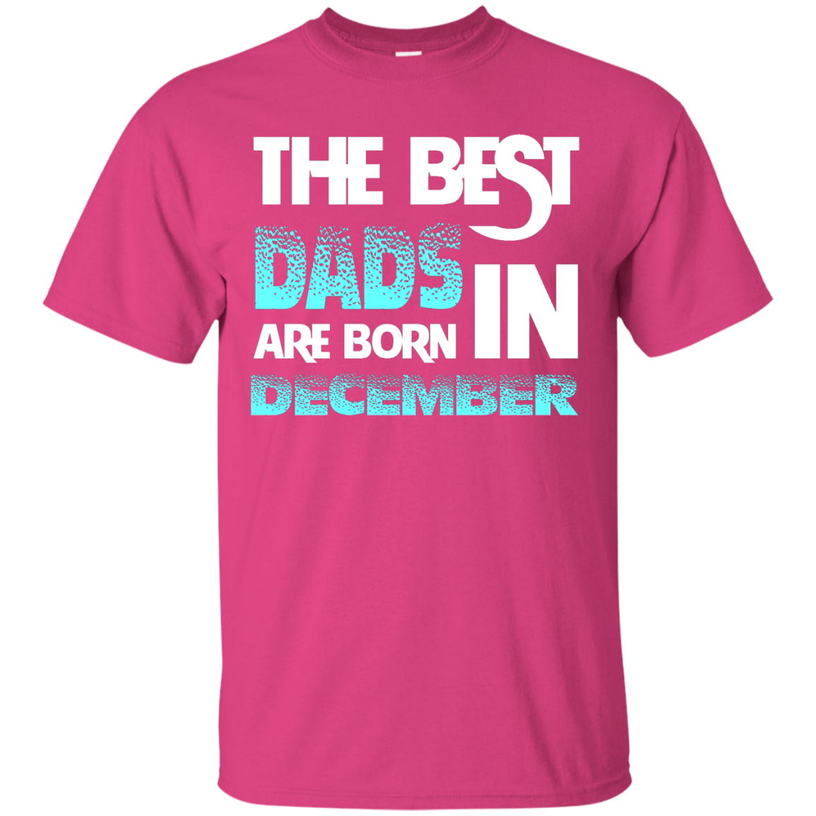 Daddy T-shirt The Best Dads Are Born In December Heliconia