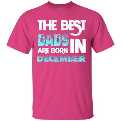 Daddy T-shirt The Best Dads Are Born In December Heliconia