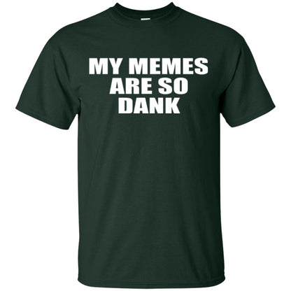 My Memes T-shirt Are So Dank Forest Green