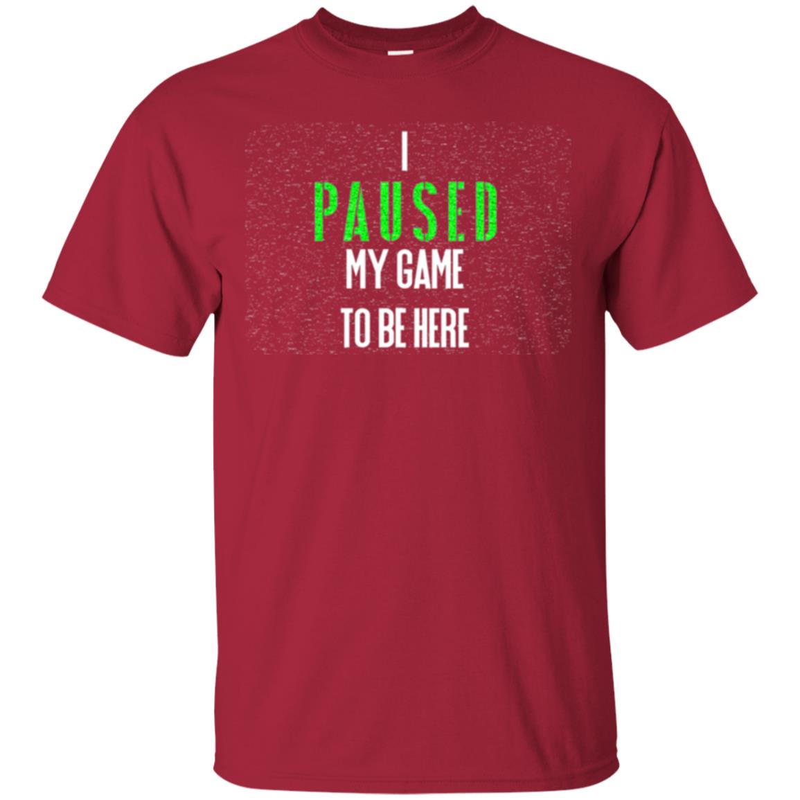 Gamer T-shirt I Paused My Game To Be Here Cardinal