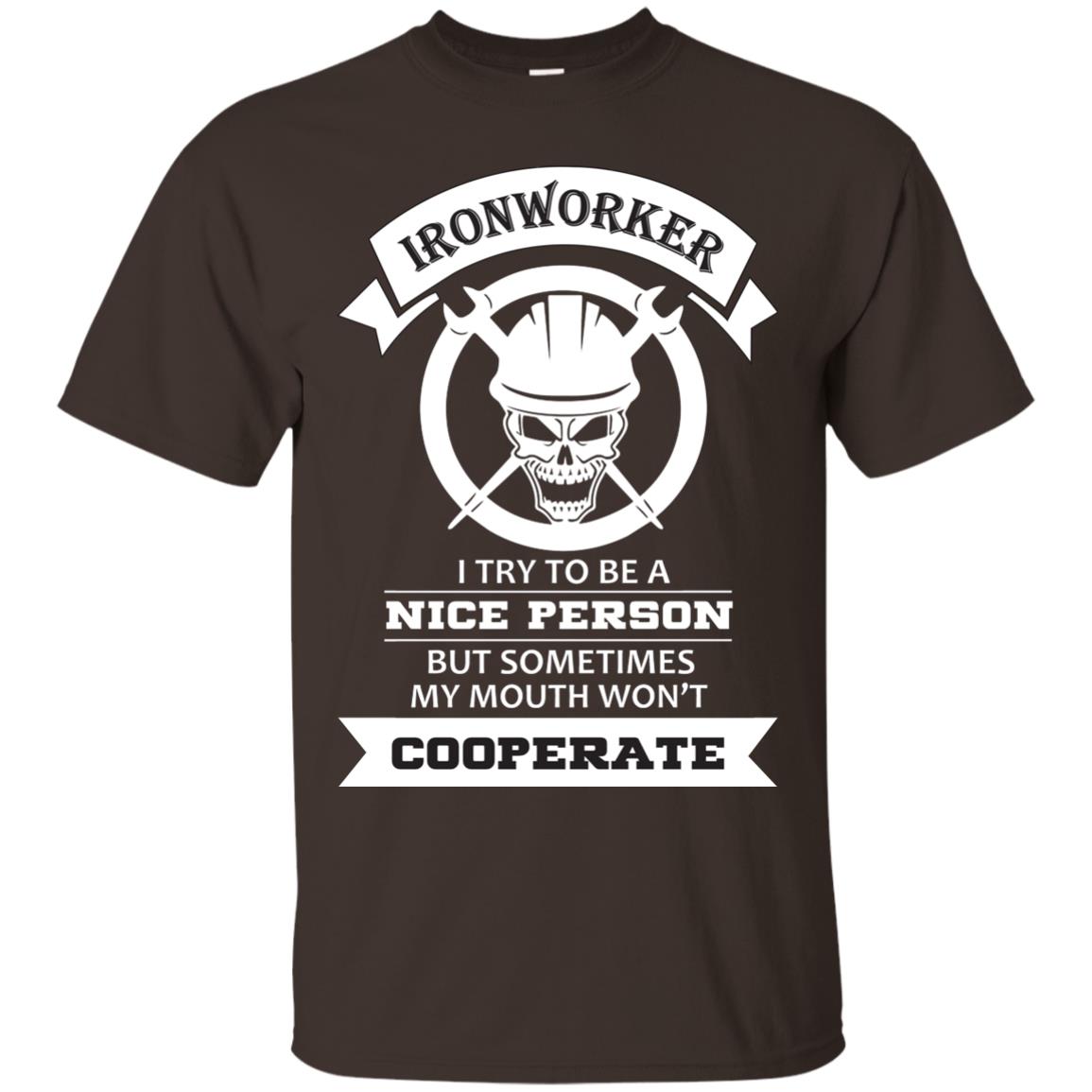 Ironworker I Try To Be A Nice Person But Sometimes My Mouth Won_t Cooperate Shirt Dark Chocolate