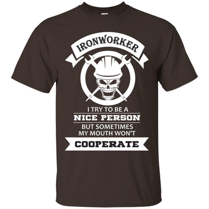 Ironworker I Try To Be A Nice Person But Sometimes My Mouth Won_t Cooperate Shirt Dark Chocolate