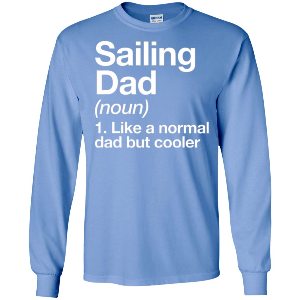 Sailing Dad T-shirt Like A Normal Dad But Cooler Carolina Blue