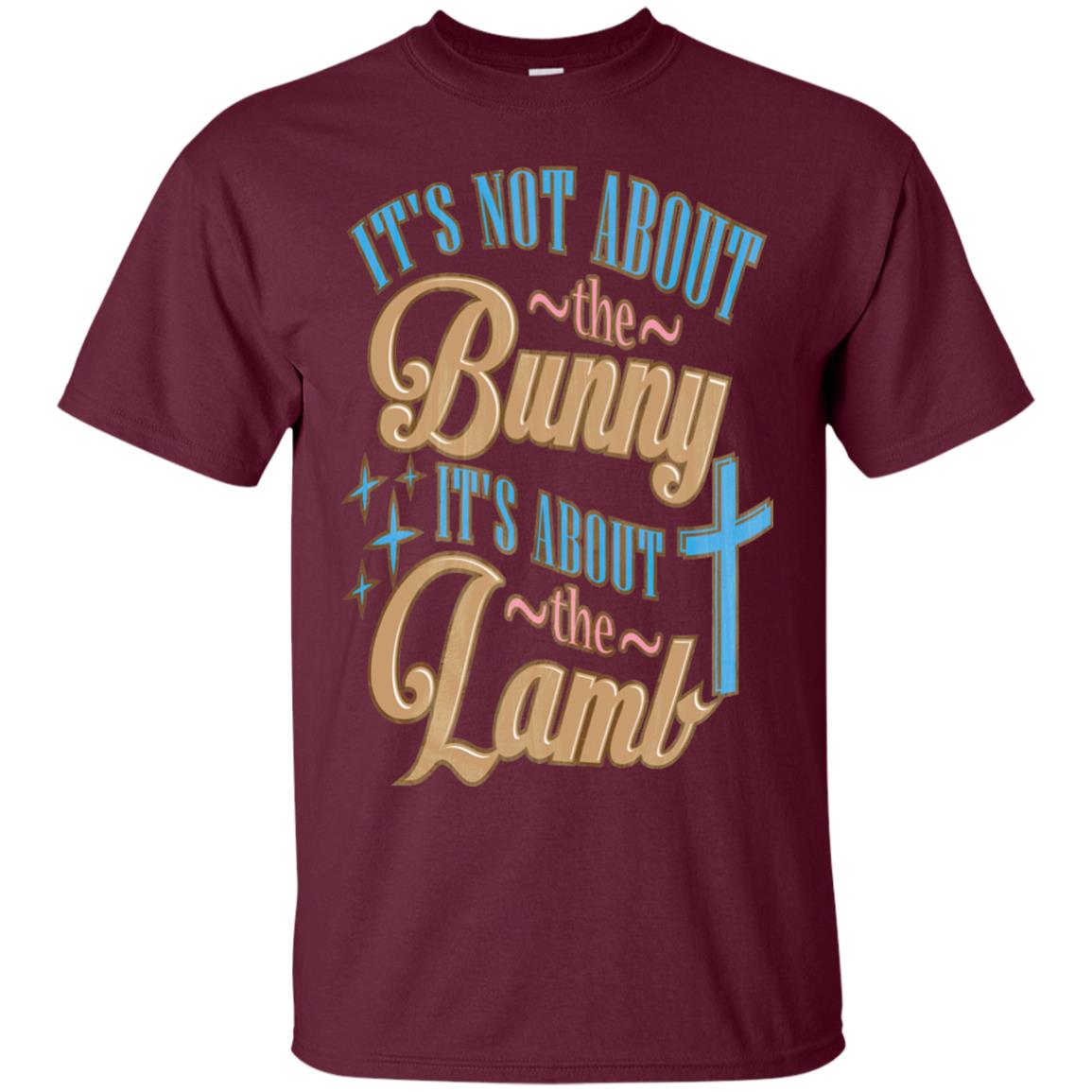 Its Not About The Bunny Its About The Lamb Shirt Maroon