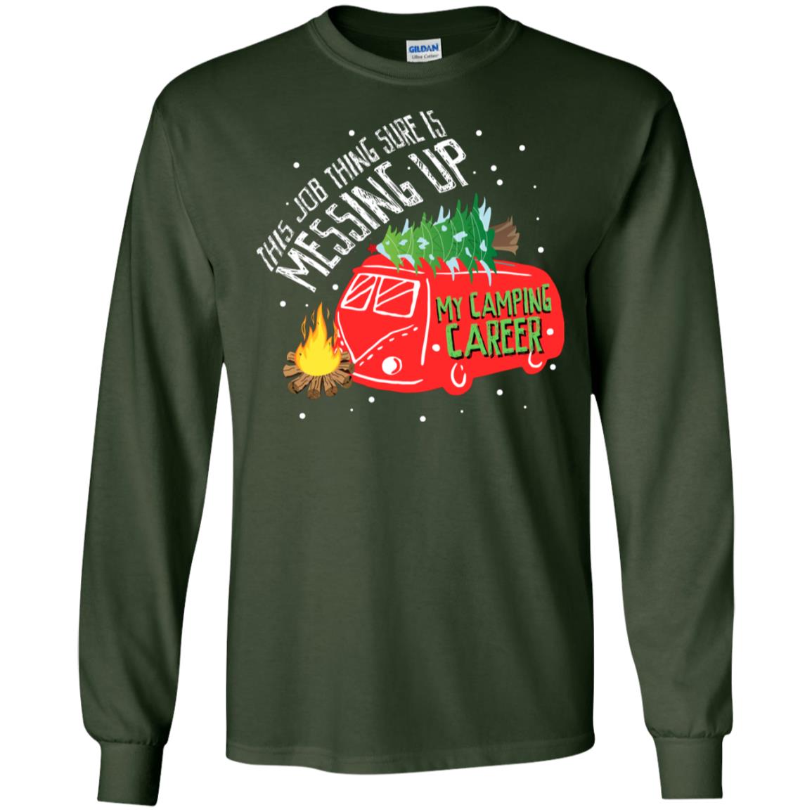 This Job Thing Sure Is Messing Up My Camping Career Shirt Forest Green