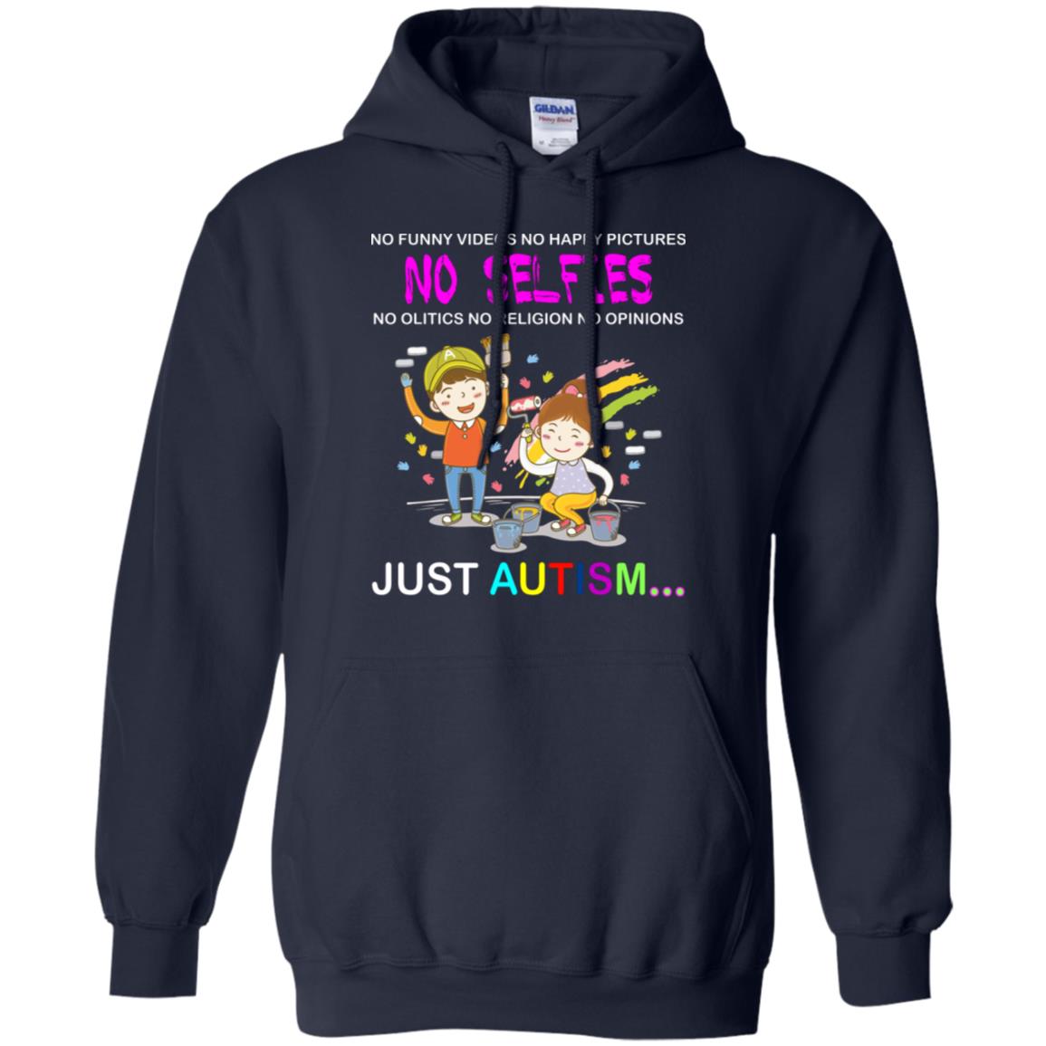 No Funny Video No Happy Pictures No Olitics No Religion No Opinions Just Autism Shirt Navy