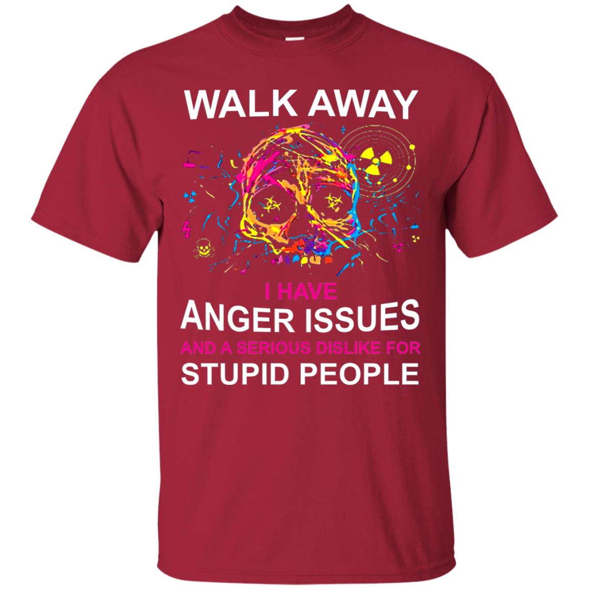 Walk Away I Have Anger Issues And A Serious Dislike T-shirt Cardinal