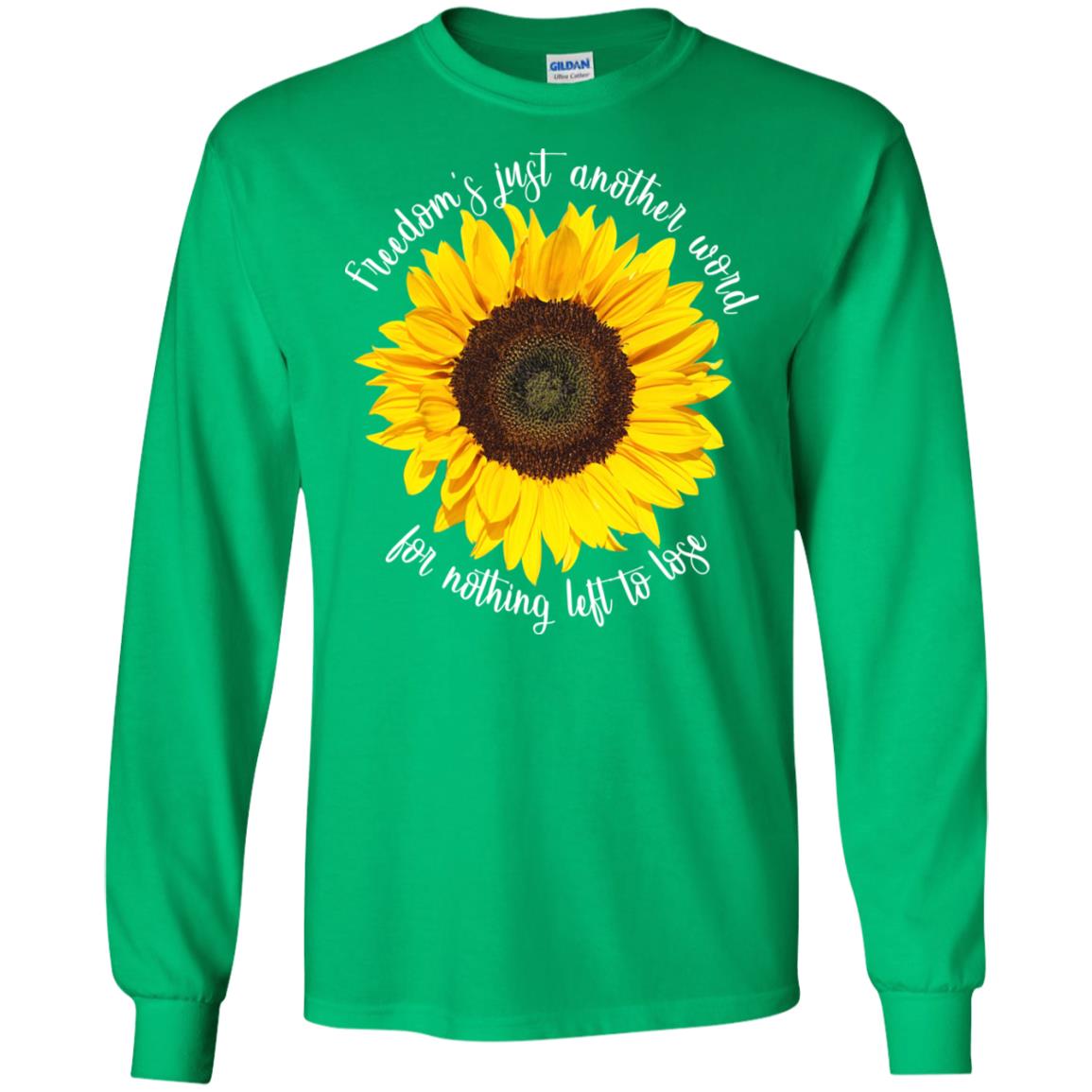 Freedom's Just Another Word For Nothing Left To Lose Shirt Irish Green