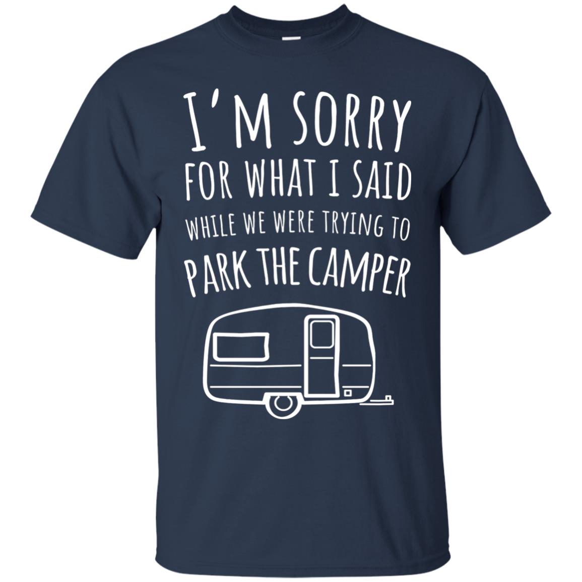 Sorry For What I Said While Parking The Camper Camping Lover T-shirt Navy