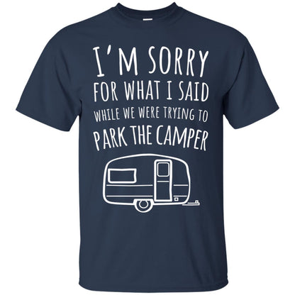 Sorry For What I Said While Parking The Camper Camping Lover T-shirt Navy