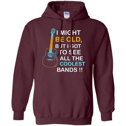 Be Old But I Got To See All The Coolest Band Shirt Maroon
