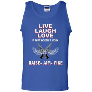 Live Laugh Love If That Doesnt Work Raise Aim Fire ShirtG220 Gildan 100% Cotton Tank Top