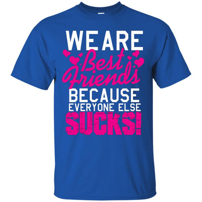 We Are Best Friends Because Everyone Else Sucks T-shirt Royal