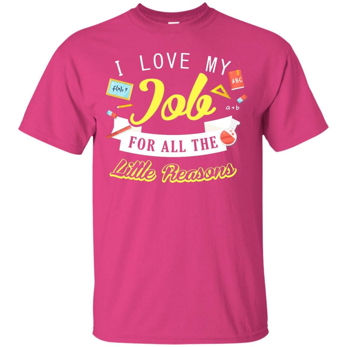 I Love My Job For All The Little Reasons Gift Shirt For Teachers Heliconia