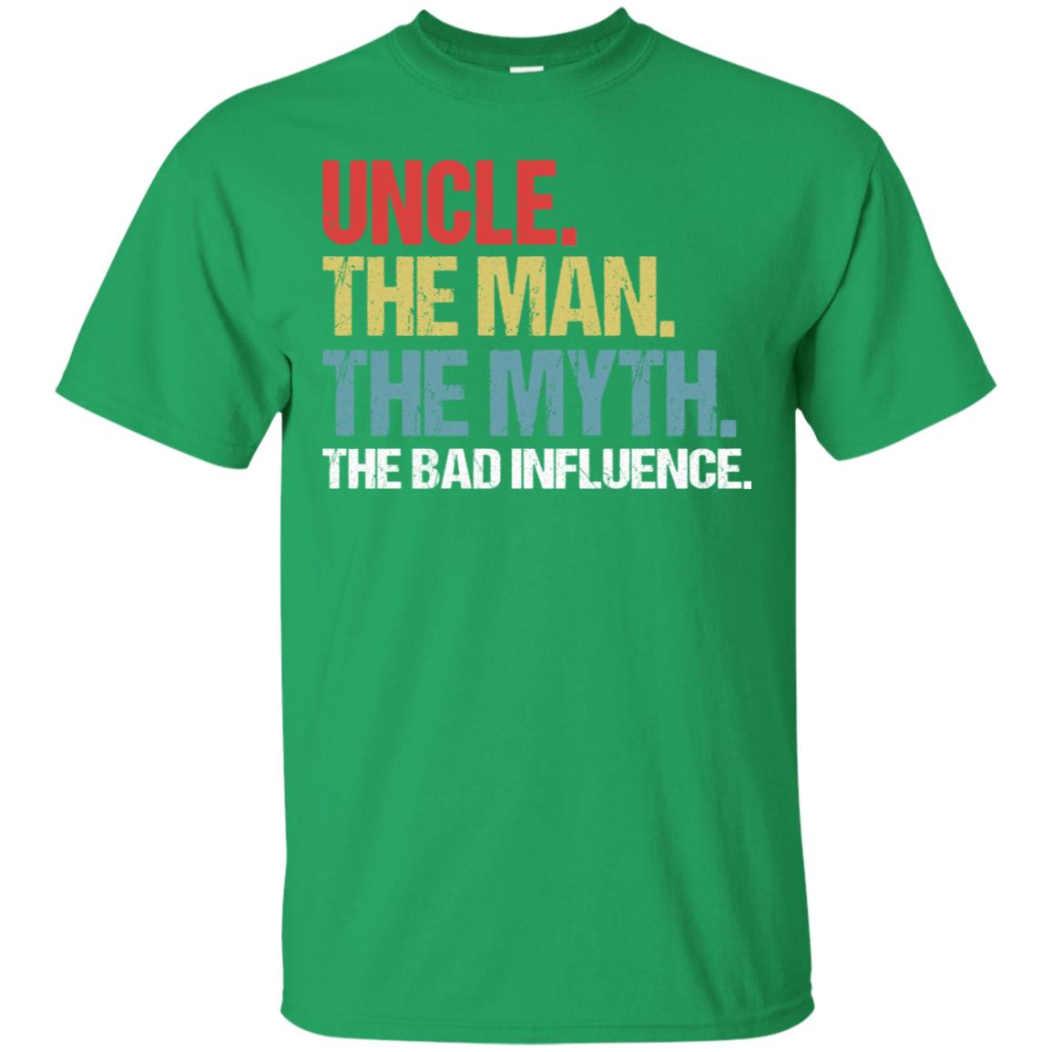 Uncle The Man The Myth The Bad Influence Shirt Irish Green