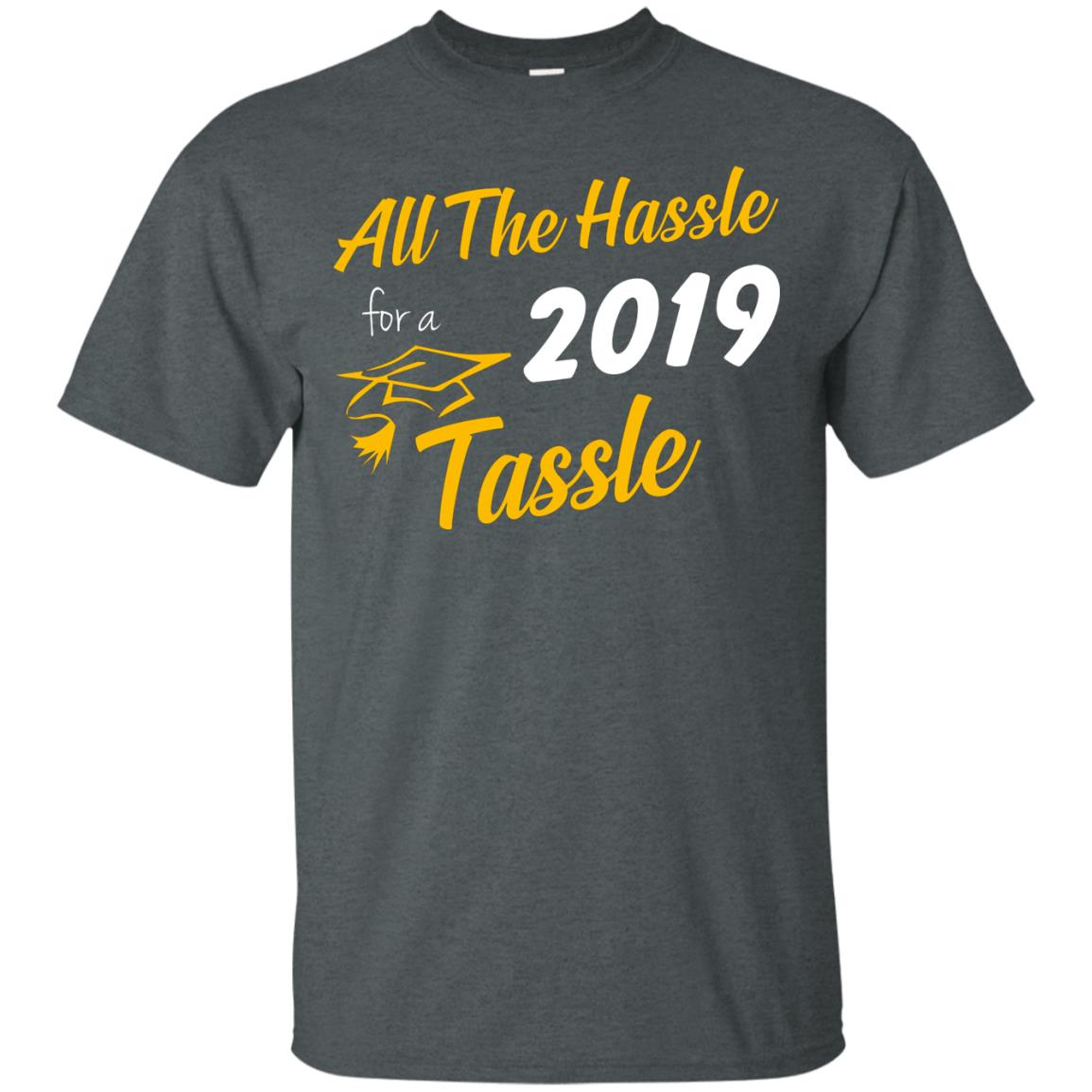 All The Hassle For A 2019 Tassel Graduation Gift Shirt Dark Heather