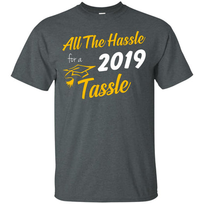 All The Hassle For A 2019 Tassel Graduation Gift Shirt Dark Heather
