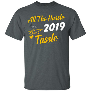 All The Hassle For A 2019 Tassel Graduation Gift ShirtG200 Gildan Ultra Cotton T-Shirt