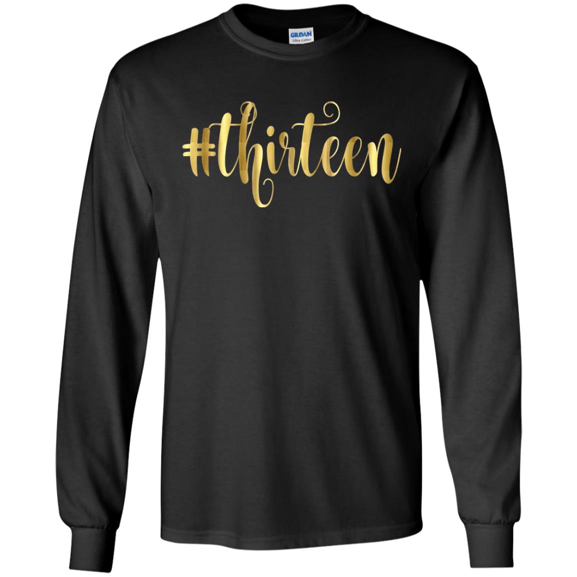 13th Birthday T-shirt Hashtag Thirteen 13G240 Gildan LS Ultra Cotton T-Shirt